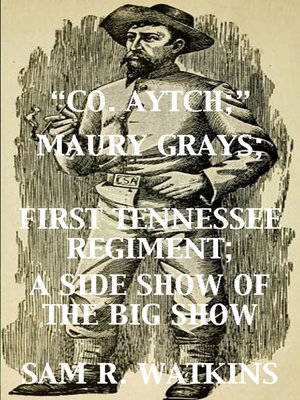 cover image of "Co. Aytch"; Maury Grays, First Tennessee Regiment; a Side Show of the Big Show